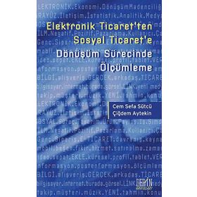 ELEKTRONIK TICARET'TEN SOSYAL TICARET'E DÖNÜŞÜM SÜRECINDE ÖLÇÜMLEME - CEM SEFA SÜTCÜ;ÇIĞDEM AYTEKIN