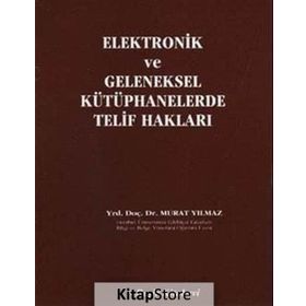 ELEKTRONIK VE GELENEKSEL KÜTÜPHANELERDE TELIF HAKLARI - MURAT YILMAZ