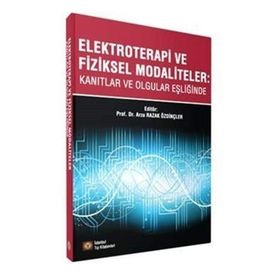 Elektroterapi Ve Fiziksel Modaliteler: Kanıtlar Ve Olgular Eşliğinde - Arzu Razak Özdinçler