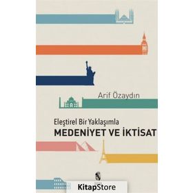Eleştirel Bir Yaklaşımla Medeniyet ve İktisat - Arif Özaydın