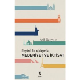 Eleştirel Bir Yaklaşımla Medeniyet ve İktisat - Arif Özaydın