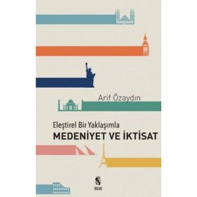 Eleştirel Bir Yaklaşımla Medeniyet ve İktisat - Arif Özaydın