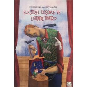 Eleştirel Düşünce ve Eğitimde Tiyatro - Fehime Nihal Kuyumcu