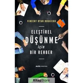 Eleştirel Düşünme İçin Bir Rehber - Vincent Ryan Ruggiero