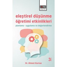 ELEŞTİREL DÜŞÜNME ÖĞRETİMİ ETKINLIKLERI (PLANMA-UYGULAMA-DEĞERLENDİRME) - AHMET KURNAZ