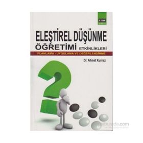 ELEŞTİREL DÜŞÜNME ÖĞRETİMİ ETKINLIKLERI (PLANMA-UYGULAMA-DEĞERLENDİRME) - AHMET KURNAZ