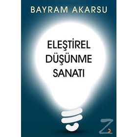 Eleştirel Düşünme Sanatı - Bayram Akarsu