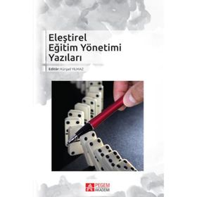 Eleştirel Eğitim Yönetimi Yazıları - Kürşad Yılmaz Sabri Güngör Güven Özdem Kamile Demir Murat Taşdan Asiye Toker Gökçe Tuncer Bülbül Binali Tunç