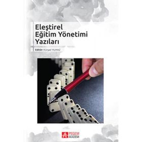 Eleştirel Eğitim Yönetimi Yazıları - Kürşad Yılmaz Sabri Güngör Güven Özdem Kamile Demir Murat Taşdan Asiye Toker Gökçe Tuncer Bülbül Binali Tunç
