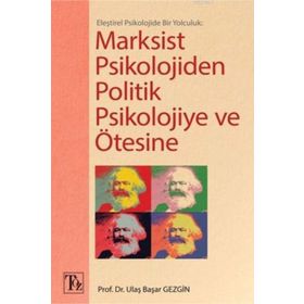 Eleştirel Psikolojide Bir Yolculuk Marksist Psikolojiden Politik Psikolojiye ve Ötesine - Ulaş Başar Gezgin