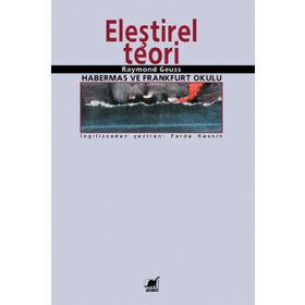 Eleştirel Teori: Habermas ve Frankfurt Okulu / Raymond Geuss