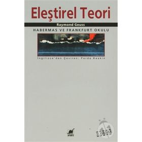 Eleştirel Teori: Habermas ve Frankfurt Okulu / Raymond Geuss