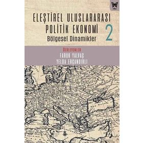 Eleştirel Uluslararası Politik Ekonomi 2 - Bölgesel Dinamikler - Faruk Yalvaç, Yelda Erçandırlı