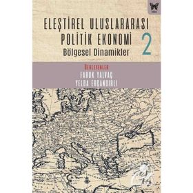 Eleştirel Uluslararası Politik Ekonomi 2 - Bölgesel Dinamikler - Faruk Yalvaç, Yelda Erçandırlı