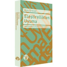 Eleştirellikten Uyuma - Alev Erkilet