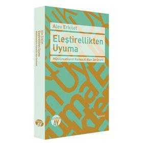 Eleştirellikten Uyuma - Alev Erkilet