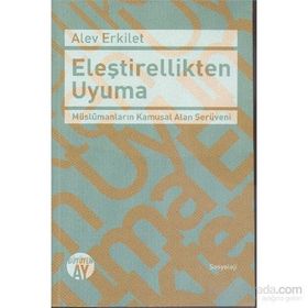 Eleştirellikten Uyuma - Alev Erkilet