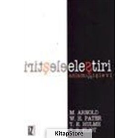 ELEŞTİRİ ANLAMI VE İŞLEVİ - THOMAS STEARNS ELIOT;THOMAS ERNEST HULME;WALTER HORATIO PATER;MATTHEW ARNOLD