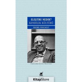 Eleştiri Nedir? Kendilik Kültürü - Michel Foucault