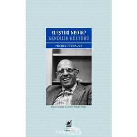 Eleştiri Nedir? Kendilik Kültürü - Michel Foucault