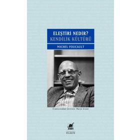 Eleştiri Nedir? Kendilik Kültürü - Michel Foucault