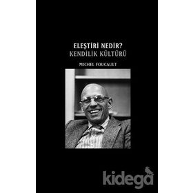 Eleştiri Nedir? Kendilik Kültürü - Michel Foucault