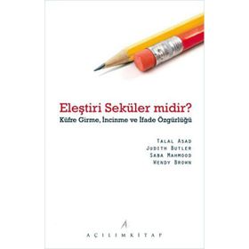 Eleştiri Seküler Midir? - Küfre Girme, İncinme ve İfade Özgürlüğü - Saba Mahmood