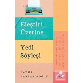 Eleştiri Üzerine Yedi Söyleşi - Fatma Barbarosoğlu