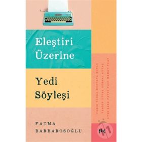 Eleştiri Üzerine Yedi Söyleşi - Fatma Barbarosoğlu