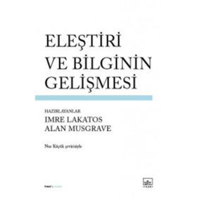 Eleştiri ve Bilginin Gelişmesi - Alan Musgrave Imre Lakatos
