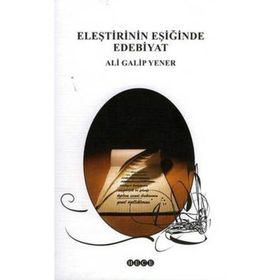 ELEŞTİRİNİN EŞİĞİNDE EDEBIYAT - ALI GALIP YENER