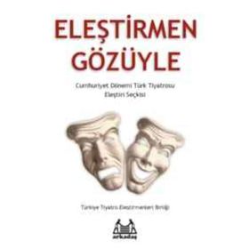 ELEŞTİRMEN GÖZÜYLE CUMHURIYET DÖNEMİ TÜRK TIYATROSU ELEŞTİRİ SEÇKİSİ - KOLLEKTIF
