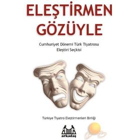 ELEŞTİRMEN GÖZÜYLE CUMHURIYET DÖNEMİ TÜRK TIYATROSU ELEŞTİRİ SEÇKİSİ - KOLLEKTIF