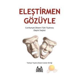 ELEŞTİRMEN GÖZÜYLE CUMHURIYET DÖNEMİ TÜRK TIYATROSU ELEŞTİRİ SEÇKİSİ - KOLLEKTIF