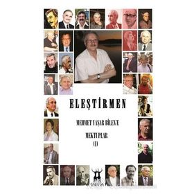 Eleştirmen Mehmet Yaşar Bilen’e Mektuplar - 1 - kollektif