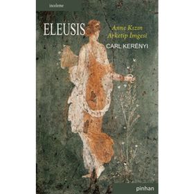 ELEUSIS ANNE KIZIN ARKETIP İMGESİ - CARL KERENYI