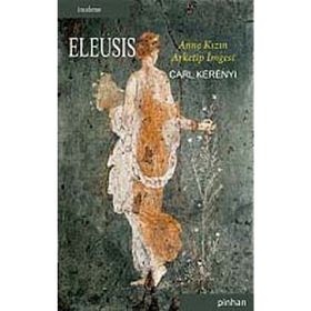 ELEUSIS ANNE KIZIN ARKETIP İMGESİ - CARL KERENYI