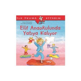 Elif Anaokulunda Yatıya Kalıyor-İlk Okuma Kitabım - Liane Schneider