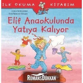 Elif Anaokulunda Yatıya Kalıyor-İlk Okuma Kitabım - Liane Schneider