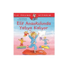 Elif Anaokulunda Yatıya Kalıyor-İlk Okuma Kitabım - Liane Schneider