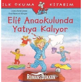 Elif Anaokulunda Yatıya Kalıyor-İlk Okuma Kitabım - Liane Schneider