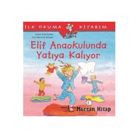 Elif Anaokulunda Yatıya Kalıyor-İlk Okuma Kitabım - Liane Schneider