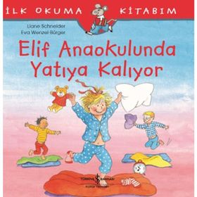 Elif Anaokulunda Yatıya Kalıyor-İlk Okuma Kitabım - Liane Schneider
