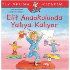 Elif Anaokulunda Yatıya Kalıyor-İlk Okuma Kitabım - Liane Schneider