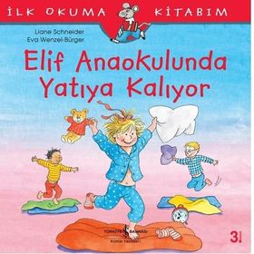 Elif Anaokulunda Yatıya Kalıyor-İlk Okuma Kitabım - Liane Schneider