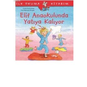 Elif Anaokulunda Yatıya Kalıyor-İlk Okuma Kitabım - Liane Schneider
