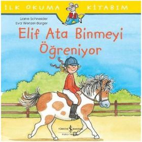 Elif Ata Binmeyi Öğreniyor - İlk Okuma Kitabım - Liane Schneider