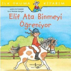 Elif Ata Binmeyi Öğreniyor - İlk Okuma Kitabım - Liane Schneider