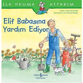 Elif Babasına Yardım Ediyor - İlk Okuma Kitabım - İş Bankası Kültür Yayınları
