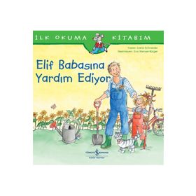 Elif Babasına Yardım Ediyor - İlk Okuma Kitabım - İş Bankası Kültür Yayınları
